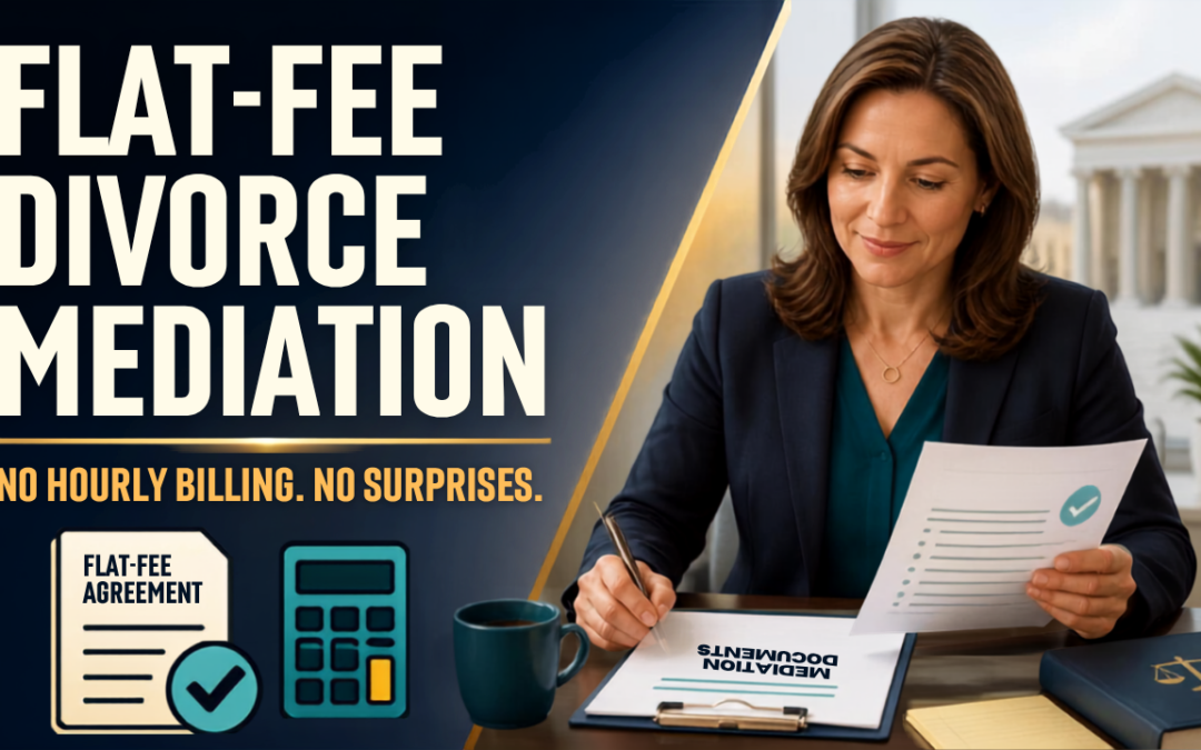 Flat-Fee Divorce Mediation – No Hourly Billing, No Surprises